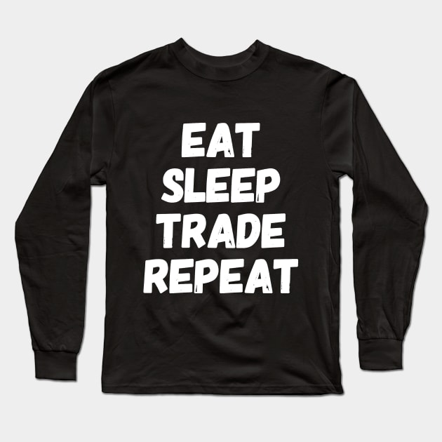 Eat Sleep Trade Repeat Long Sleeve T-Shirt by captainmood